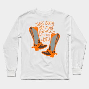 These Boots Are Made For Walkin With The Lord Long Sleeve T-Shirt